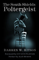 The South Shields Poltergeist : One Family's Fight Against an Invisible Intruder-9780750994620