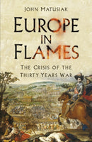 Europe in Flames : The Crisis of the Thirty Years War-9780750994729