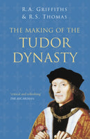 The Making of the Tudor Dynasty: Classic Histories Series-9780750994828