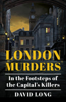 London Murders : In the Footsteps of the Capital's Killers-9780750995054