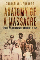 Anatomy of a Massacre : How the SS Got Away with War Crimes in Italy-9780750995191