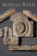 Roman Bath : A New History and Archaeology of Aquae Sulis-9780750995566