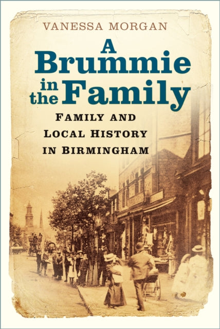 A Brummie in the Family : Family and Local History in Birmingham-9780750995603