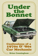 Under the Bonnet : Confessions of a 1970s and '80s Car Mechanic-9780750995665