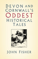 Devon and Cornwall's Oddest Historical Tales-9780750995696