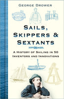 Sails, Skippers and Sextants : A History of Sailing in 50 Inventors and Innovations-9780750995733