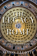 The Legacy of Rome : How the Roman Empire Shaped the Modern World-9780750996662