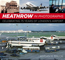 Heathrow in Photographs : Celebrating 75 Years of London's Airport-9780750996754