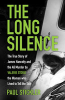 The Long Silence : The Story of James Hanratty and the A6 Murder by Valerie Storie, the Woman Who Lived to Tell the Tale-9780750996761