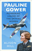 Pauline Gower, Pioneering Leader of the Spitfire Women-9780750996822
