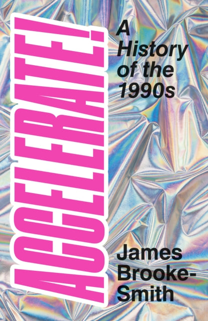 Accelerate! : A History of the 1990s-9780750996839
