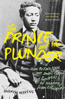 The Prince and the Plunder : How Britain took one small boy and hundreds of treasures from EthiopiaHow Britain Took One Small Boy and Hundreds of Treasures from Ethiopia-9780750997362