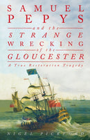Samuel Pepys and the Strange Wrecking of the Gloucester : A True Restoration Tragedy-9780750997539