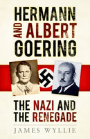 Hermann and Albert Goering : The Nazi and the Renegade-9780750997874