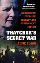 Thatcher's Secret War : Subversion, Coercion, Secrecy and Government, 1974-90-9780750997881