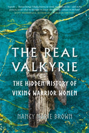 The Real Valkyrie : The Hidden History of Viking Warrior Women-9780750997911