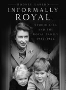 Informally Royal : Studio Lisa and the Royal Family 1936-1966-9780750998031