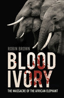 Blood Ivory : The Massacre of the African Elephant-9780750998512
