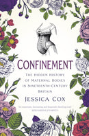 Confinement : The Hidden History of Maternal Bodies in Nineteenth-Century Britain-9780750998574