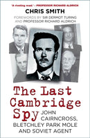 The Last Cambridge Spy : John Cairncross, Bletchley Park Mole and Soviet Agent-9780750998604