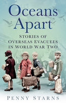 Oceans Apart : Stories of Overseas Evacuees in World War Two-9780750999397