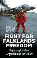 Fight for Falklands Freedom : Reporting Live from Argentina and the Islands-9780750999533