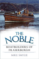 The Noble Boatbuilders of Fraserburgh-9780750999557