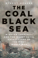 The Coal Black Sea : Winston Churchill and the Worst Naval Catastrophe of the First World War-9780750999601