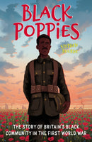 Black Poppies: The Story of Britain''s Black Community in the First World War