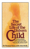 The Secret Life Of The Unborn Child : A remarkable and controversial look at life before birth-9780751510034