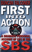First Into Action : A Dramatic Personal Account of Life Inside the SBS-9780751531657