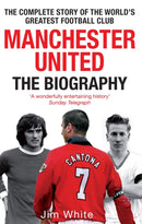 Manchester United: The Biography : The complete story of the world's greatest football club-9780751539110