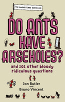 Do Ants Have Arseholes? : ...and 101 other bloody ridiculous questions-9780751540413