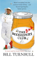 The Bad Beekeepers Club : How I stumbled into the Curious World of Bees - and became (perhaps) a Better Person-9780751544053
