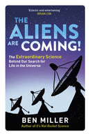 The Aliens Are Coming! : The Exciting and Extraordinary Science Behind Our Search for Life in the Universe-9780751545043