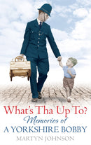 What's Tha Up To? : Memories of a Yorkshire Bobby-9780751547771