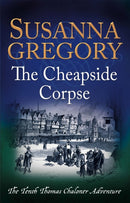 The Cheapside Corpse : The Tenth Thomas Chaloner Adventure-9780751552812