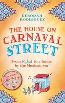 The House on Carnaval Street : From Kabul to a Home by the Mexican Sea-9780751555967