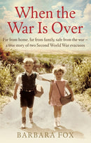 When the War Is Over : Far from home, far from family, safe from the war - a true story of two Second World War evacuees-9780751561395