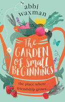 The Garden of Small Beginnings : A gloriously funny and heart-warming springtime read-9780751564860