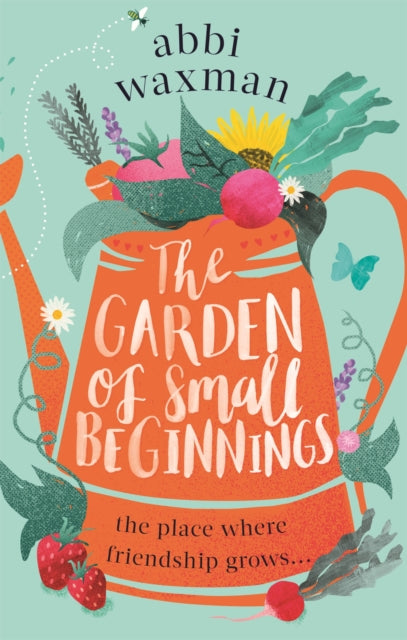 The Garden of Small Beginnings : A gloriously funny and heart-warming springtime read-9780751564860