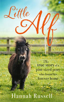 Little Alf : The true story of a pint-sized pony who found his forever home-9780751568912