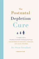 The Postnatal Depletion Cure : A Complete Guide to Rebuilding Your Health and Reclaiming Your Energy for Mothers of Newborns, Toddlers and Young Children-9780751573381