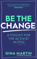 Be The Change : A Toolkit for the Activist in You-9780751577891