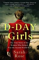 D-Day Girls : The Spies Who Armed the Resistance, Sabotaged the Nazis, and Helped Win the Second World War-9780751578270