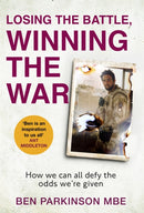 Losing the Battle, Winning the War: THE PERFECT FATHER'S DAY GIFT : The story of the most injured soldier to have survived Afghanistan-9780751580273