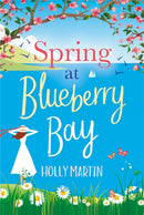 Spring at Blueberry Bay : An utterly perfect feel-good romantic comedy-9780751581409