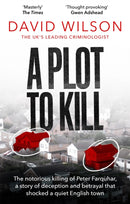 A Plot to Kill : The notorious killing of Peter Farquhar, a story of deception and betrayal that shocked a quiet English town-9780751582147