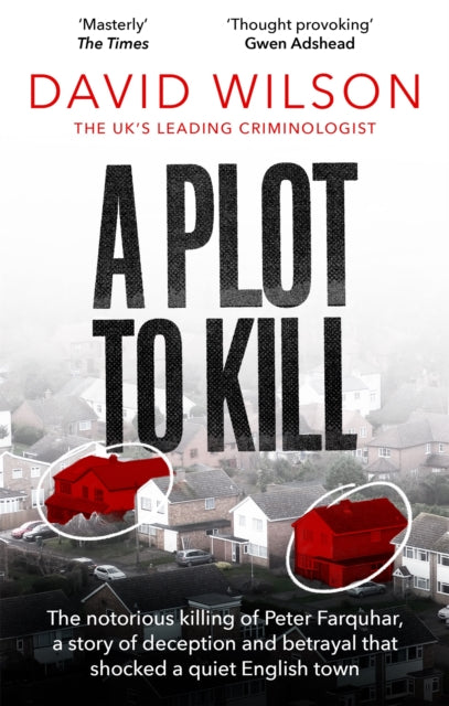 A Plot to Kill : The notorious killing of Peter Farquhar, a story of deception and betrayal that shocked a quiet English town-9780751582147