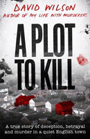A Plot to Kill : The notorious killing of Peter Farquhar, a story of deception and betrayal that shocked a quiet English town-9780751582161